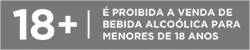É PROIBIDA A VENDA DE BEBIDAS ALCOÓLICAS PARA MENORES DE 18 ANOS